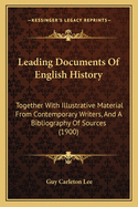 Leading Documents of English History Together with Illustrative Material from Contemporary Writers and a Bibliography of Sources