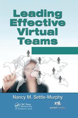 Leading Effective Virtual Teams: Overcoming Time and Distance to Achieve Exceptional Results - Settle-Murphy, Nancy M.