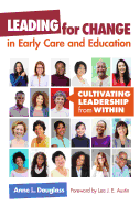 Leading for Change in Early Care and Education: Cultivating Leadership from Within
