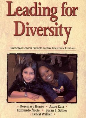Leading for Diversity: How School Leaders Promote Positive Interethnic Relations - Henze, Rosemary C (Editor), and Norte, Edmundo (Editor), and Sather, Susan E (Editor)
