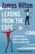 Leading from the Edge: A School Leader's Guide to Recognising and Overcoming Stress