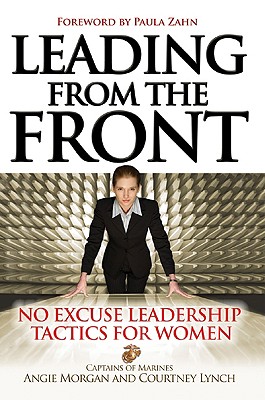 Leading from the Front: No-Excuse Leadership Tactics for Women: No-Excuse Leadership Tactics for Women - Morgan, Angie, and Lynch, Courtney