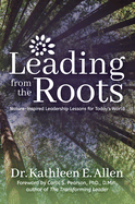 Leading from the Roots: Nature-Inspired Leadership Lessons for Today's World