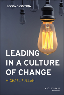 Leading in a Culture of Change - Fullan, Michael