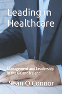 Leading in Healthcare: Management and Leadership in the UK and Ireland