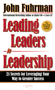 Leading Leaders to Leadership: 21 Secrets for Leveraging Your Way to Greater Success