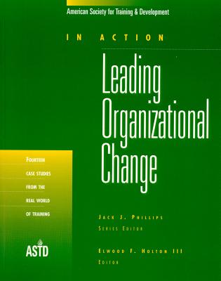 Leading Organizational Change: In Action Case Study Series - Holton, Elwood F