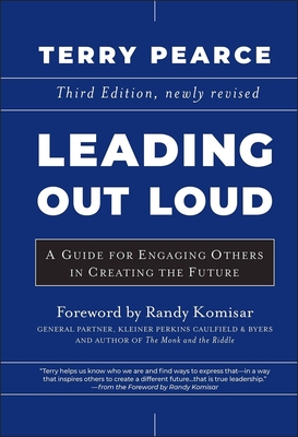Leading Out Loud: A Guide for Engaging Others in Creating the Future - Pearce, Terry