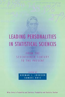 Leading Personalities in Statistical Sciences: From the Seventeenth Century to the Present - Johnson, Norman L (Editor), and Kotz, Samuel (Editor)