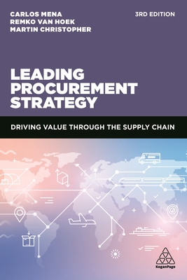 Leading Procurement Strategy: Driving Value Through the Supply Chain - Mena, Carlos, Dr., and Hoek, Remko van, and Christopher, Martin