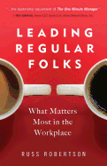 Leading Regular Folks: What Matters Most in the Workplace