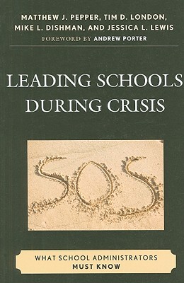 Leading Schools During Crisis: What School Administrators Must Know - Pepper, Matthew J, and London, Tim D, and Dishman, Mike L