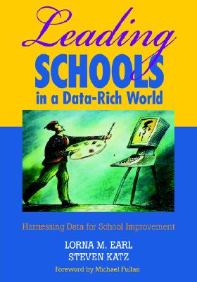 Leading Schools in a Data-Rich World: Harnessing Data for School Improvement - Earl, Lorna M (Editor), and Katz, Steven (Editor)