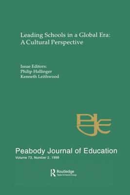 Leading Schools in a Global Era: A Cultural Perspective: A Special Issue of the Peabody Journal of Education - Hallinger, Philip (Editor), and Leithwood, Kenneth (Editor)