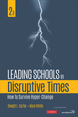 Leading Schools in Disruptive Times: How to Survive Hyper-Change - White, Mark E, and Carter, Dwight L