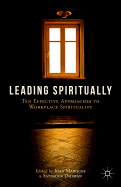 Leading Spiritually: Ten Effective Approaches to Workplace Spirituality