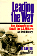 Leading the Way: How Vietnam Veterans Rebuilt the U.S. Military, an Oral History - Santoli, Al (Introduction by)