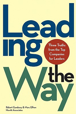 Leading the Way: Three Truths from the Top Companies for Leaders - Gandossy, Robert, and Effron, Marc