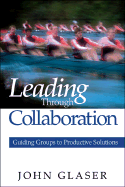 Leading Through Collaboration: Guiding Groups to Productive Solutions