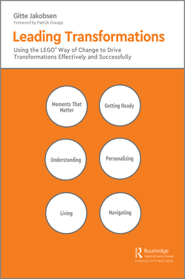 Leading Transformations: Using the LEGO Way of Change to Drive Transformations Effectively and Successfully - Jakobsen, Gitte