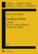 Leading Virtue: A Model for the Contextualisation of Christian Ethics- A Study of the Interaction and Synthesis of Methodist and Fante Moral Traditions