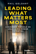 Leading What Matters Most: A Business Parable on Unlocking Human Potential