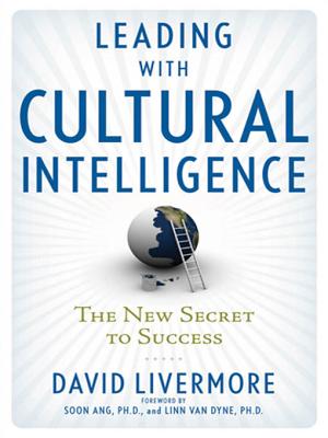 Leading with Cultural Intelligence: The New Secret to Success - Livermore, David