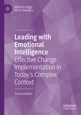 Leading with Emotional Intelligence: Effective Change Implementation in Today's Complex Context - Higgs, Malcolm, and Dulewicz, Victor