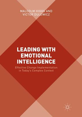 Leading with Emotional Intelligence: Effective Change Implementation in Today's Complex Context - Higgs, Malcolm, and Dulewicz, Victor