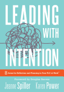Leading with Intention: Leading with Intention: Eight Areas for Reflection and Planning in Your Plc at Work(r) (40+ Educational Leadership Practices You Can Use in Your School Today)