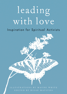 Leading with Love: Inspiration for Spiritual Activists - Matsuda, Hisae (Editor)