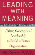 Leading with Meaning: Using Covenantal Leadership to Build a Better Organization