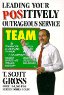 Leading your positively outrageous service team - Gross, T. Scott
