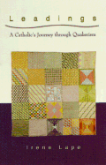 Leadings: A Catholic's Journey Through Quakerism - Lape, Irene