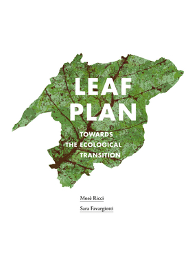 Leaf Plan: Towards the Ecological Transition - Ricci, Mos, and Favargiotti, Sara
