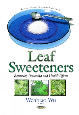 Leaf Sweeteners: Resources, Processing & Health Effects - Wu, Wenbiao (Editor)