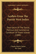 Leaflets From The Danish West Indies: Descriptive Of The Social, Political, And Commercial Condition Of These Islands (1888)