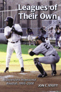 Leagues of Their Own: Independent Professional Baseball, 1993-1999 - Stott, Jon C