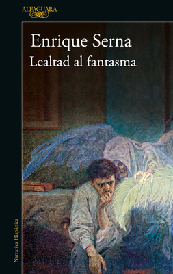 Lealtad Al Fantasma / Allied with the Ghost - Serna, Enrique