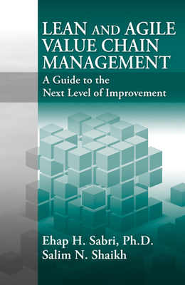 Lean and Agile Value Chain Management: A Guide to the Next Level of Improvement - Sabri, Ehap, and Shaikh, Salim