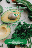 Lean and Green Cookbook 2021 Vegan and Vegetarian Recipes: Vegan and Vegetarian easy-to-make and tasty recipes that will slim down your figure and make you healthier