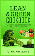 Lean and Green Cookbook: Flavorful Recipes for Beginners and Advanced People