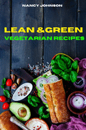 Lean and Green Vegetarian Recipes: Easy and Delicious recipes to Satisfy your Sweet Tooth and Burn Fat