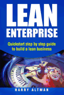 Lean Enterprise: QuickStart Step-By-Step Guide to Build a Lean Business