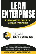 Lean Enterprise: Step-By-Step Guide to Lean Enterprise (Lean Concepts, Lean Tools, Lean Thinking, and How to Foster Innovation and Validate New Ideas Through Lean)