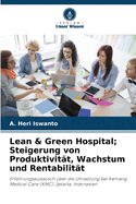 Lean & Green Hospital; Steigerung von Produktivit?t, Wachstum und Rentabilit?t