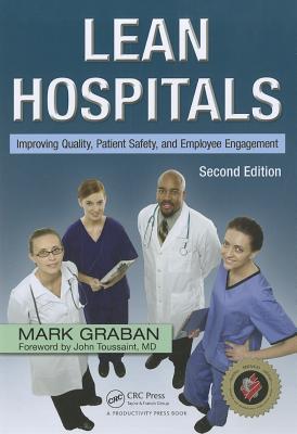 Lean Hospitals: Improving Quality, Patient Safety, and Employee Engagement, Second Edition - Graban, Mark