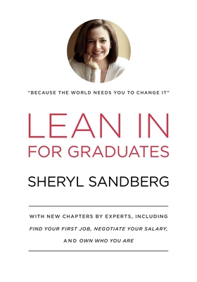 Lean in for Graduates: With New Chapters by Experts, Including Find Your First Job, Negotiate Your Salary, and Own Who You Are - Sandberg, Sheryl