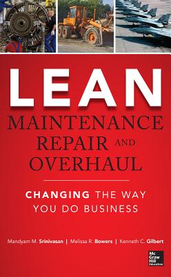Lean Maintenance Repair and Overhaul - Srinivasan, Mandyam, and Bowers, Melissa, and Gilbert, Kenneth