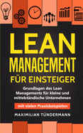 Lean Management fr Einsteiger: Grundlagen des Lean Managements fr kleine und mittelstndische Unternehmen - mit vielen Praxisbeispielen